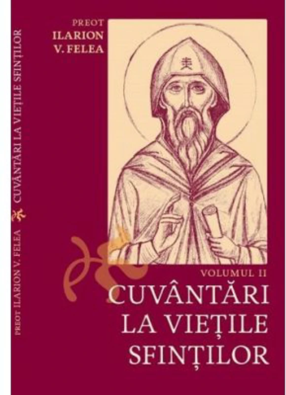 Cuvantari la vietile sfintilor, 2 - Ilarion V. Felea