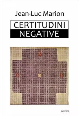 Certitudini negative - Jean-Luc Marion