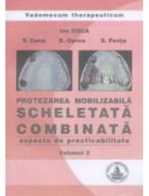 Protezarea mobilizabila scheletata combinata. Aspecte de practibilitate, volumul 2 - Ion Coca