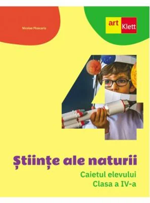 STIINTE ALE NATURII. Caiet de lucru. Clasa a 4-a