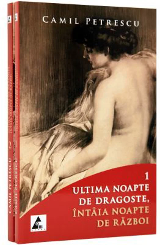 Ultima noapte de dragoste, intaia noapte de razboi. Volumele 1 si 2 - Camil Petrescu