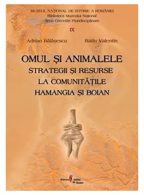 Omul si animalele. Strategii si resurse la comunitatile Hamangia si Boian