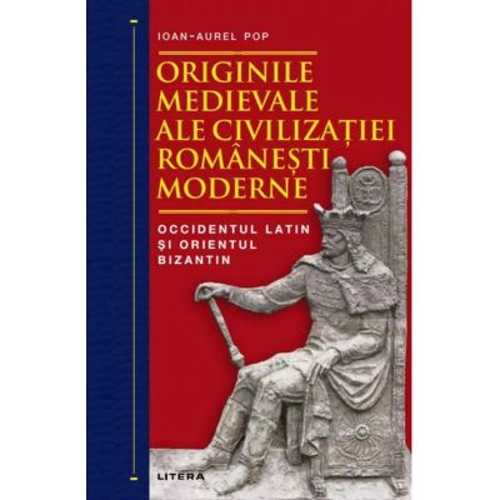 Originile medievale ale civilizatiei romanesti moderne. Occidentul Latin si Orientul Bizantin