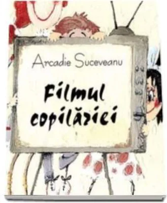 Sa cresti mare! Filmul copilariei - Arcadie Suceveanu