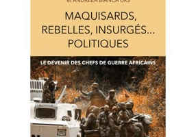 Maquisards, rebelles, insurges… politiques. Le devenir des chefs de guerre africains - Sergiu Miscoiu