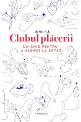 Clubul placerii. Un ghid pentru a ajunge la extaz