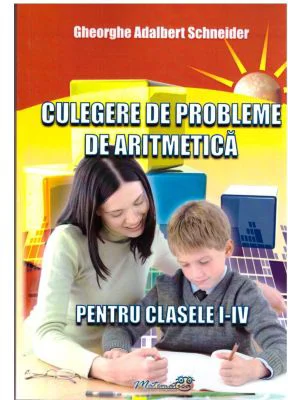 Culegere de probleme de aritmetica pentru clasele 1-4 - Gheorghe Adalbert Schneider