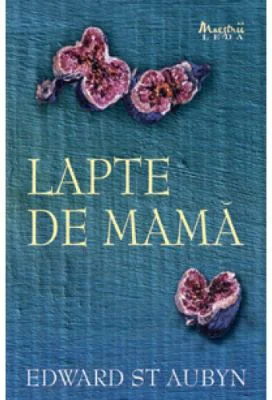 Lapte de mama - Edward St. Aubyn