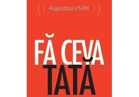 Fa ceva tata - Augustina Visan