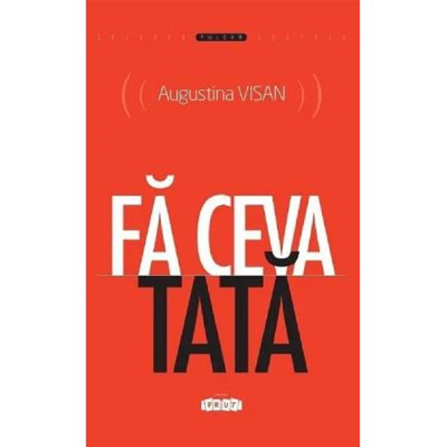 Fa ceva tata - Augustina Visan
