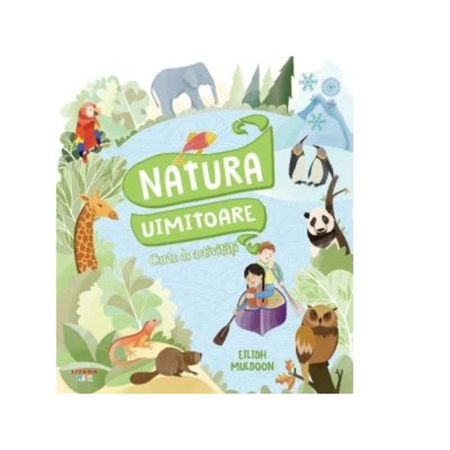 Natura uimitoare. Carte de activitati - Eilidh Muldoon