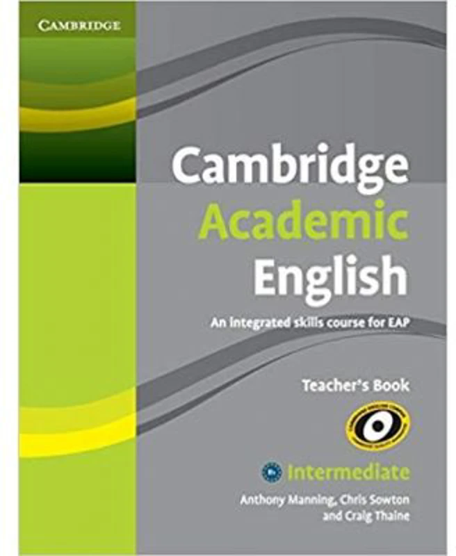 Cambridge Academic English B1+ Intermediate Teacher's Book: An Integrated Skills Course for EAP - Anthony Manning, Chris Sowton, Craig Thaine