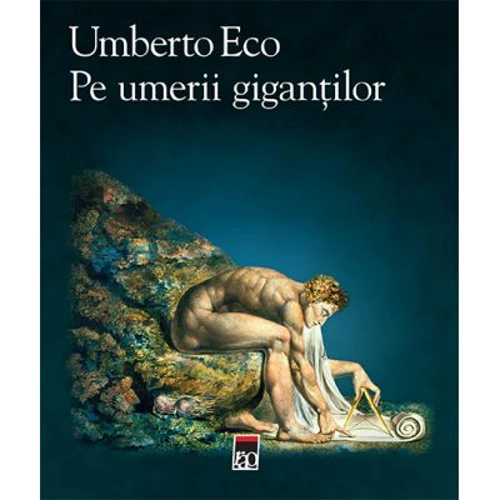 Pe umerii gigantilor - Umberto Eco
