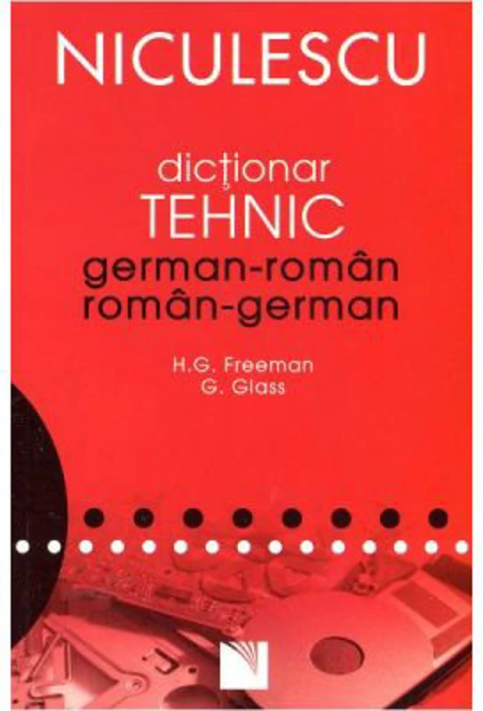 Dictionar tehnic german-roman/roman-german - H. G. Freeman