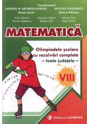 Matematica. Olimpiadele scolare toate judetele (rezolvari complete) Clasa a 8-a - Dumitru Batinetu-Giurgiu