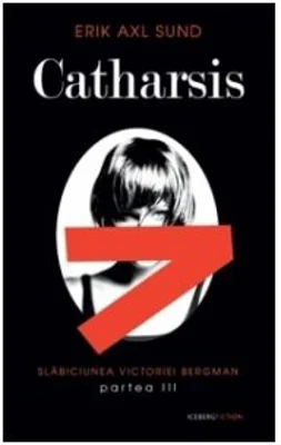 Catharsis. Slabiciunea Victoriei Bergman partea a III -a - Erik Axl Sund