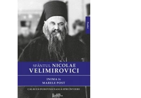 Inima in Marele Post. Calauza duhovniceasca spre inviere - Sfantul Nicolae Velimirovici