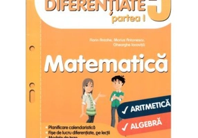 Fise de lucru diferentiate. Matematica. Clasa a 5-a partea 1. Aritmetica si algebra - Florin Antohe, Marius Antonescu, Gheorghe Iacovita
