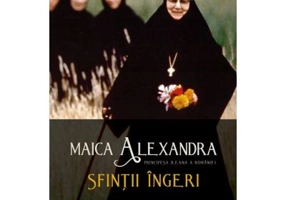 Sfintii ingeri - maica Alexandra (Principesa Ileana a Romaniei)