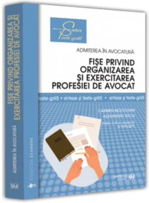 Fise privind organizarea si exercitarea profesiei de avocat. Sinteze si teste-grila. Editia a III-a, revazuta si adaugita - Carmen Moldovan, Alexandru