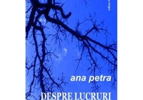 Despre lucruri mici si mari - Ana Petra