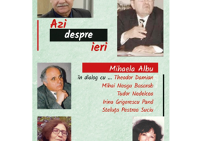 Azi despre ieri. In dialog cu Theodor Damian, Mihai Neagu Basarab... - Mihaela Albu