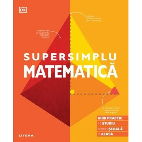 Supersimplu. Matematica. Ghid practic de studiu pentru scoala si acasa