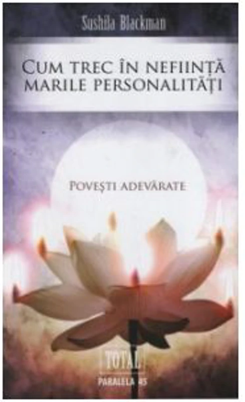 Cum trec in nefiinta marile personalitati - Povesti adevarate - Sushila Blackman