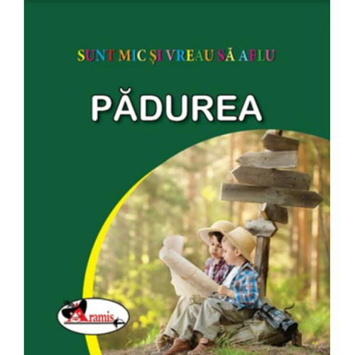 Sunt mic si vreau sa aflu. Padurea