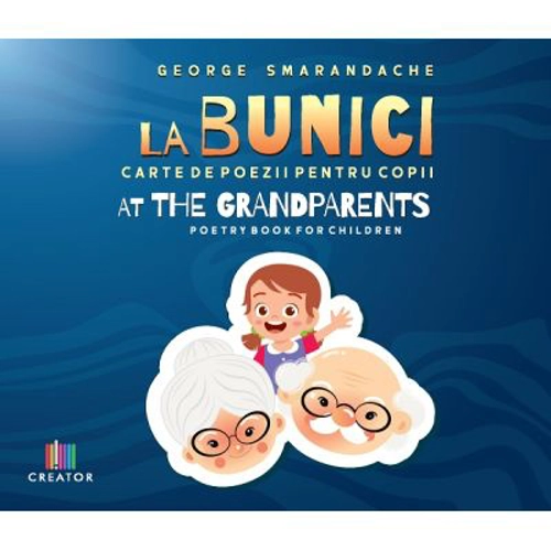 La bunici. At the Grandparents: Carte de poezii pentru copii