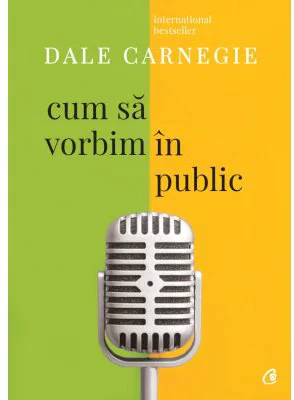 Cum sa vorbim in public. Editia a III-a, revizuita - Dale Carnegie