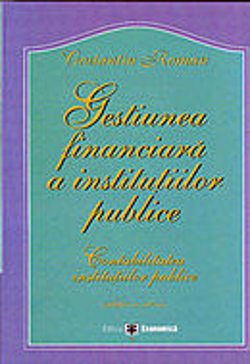 Gestiunea financiara a institutiilor publice. Contabilitatea institutiilor publice. Editia a II-a - Constantin Roman