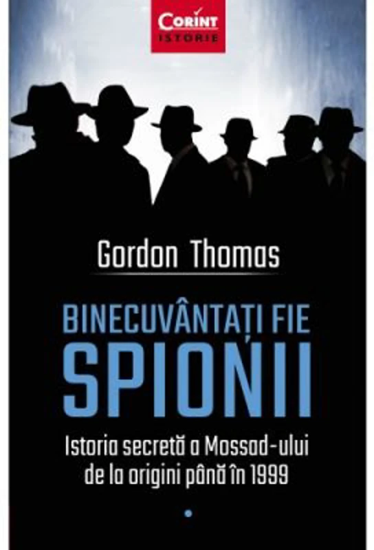 Binecuvantati fie spionii. Istoria secreta a Mossad-ului de la origini pana in 1999