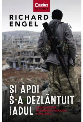 Si apoi s-a dezlantuit iadul - Richard Engel
