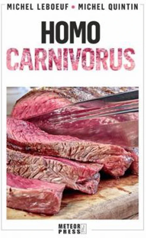 Homo carnivorus. Impactul alimentatiei pe baza de carne - Michel Leboeuf, Michel Quintin