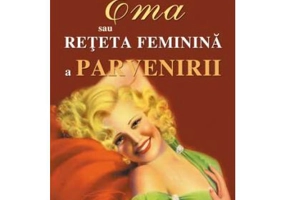 Ema sau reteta feminina a parvenirii - Iuliu Stanciu