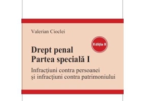 Drept penal. Partea speciala 1. Infractiuni contra persoanei si infractiuni contra patrimoniului. Editia 8