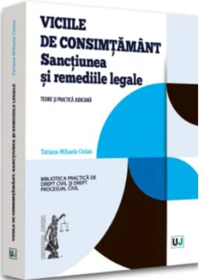 Viciile de consimtamant. Sanctiunea si remediile legale - Tatiana-Mihaela Ciolan