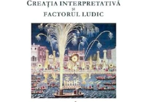 Creatia interpretativa si factorul ludic - Vasile Macovei