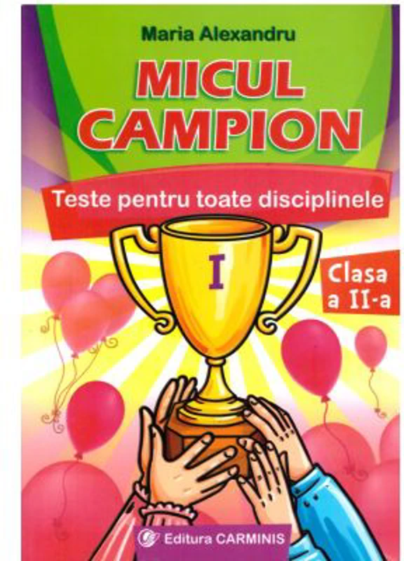Micul campion. Teste pentru toate disciplinele, clasa a 2-a - Maria Alexandru