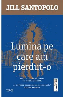Lumina pe care am pierdut-o. Doua vieti, doua iubiri, o singura alegere