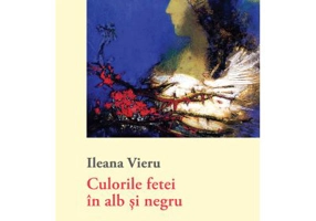 Culorile fetei in alb si negru - Ileana Vieru