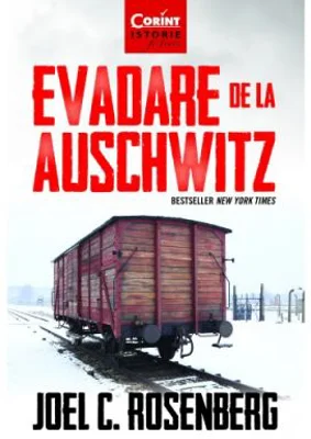 Evadare de la Auschwitz - Joel C. Rosenberg