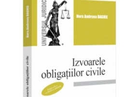 Izvoarele obligatiilor civile, editia a 2-a, revazuta si adaugita - Nora Andreea Daghie
