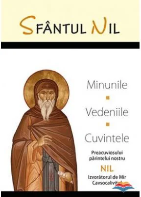 Minunile, vedeniile si cuvintele Preacuviosului parintelui nostru Nil Izvoratorul de Mir Cavsocalivitul - sf. Nil Cavsocalivitul
