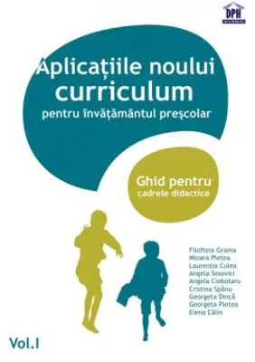 Aplicatiile noului curriculum pentru invatamantul prescolar. Ghid pentru cadrele didactice, volumul I