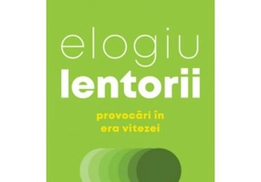 Elogiu lentorii. Provocari in era vitezei - Carl Honoré