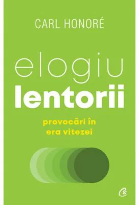 Elogiu lentorii. Provocari in era vitezei - Carl Honoré