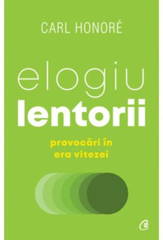 Elogiu lentorii. Provocari in era vitezei - Carl Honoré