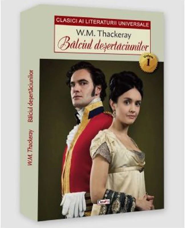 Balciul desertaciunilor volumul 1 - William Makepeace Thackeray